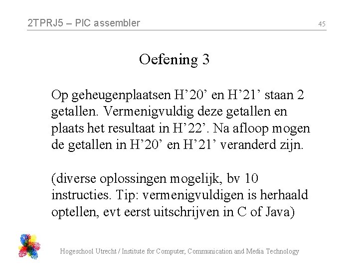2 TPRJ 5 – PIC assembler Oefening 3 Op geheugenplaatsen H’ 20’ en H’