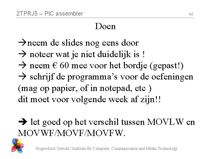 2 TPRJ 5 – PIC assembler 46 Doen neem de slides nog eens door
