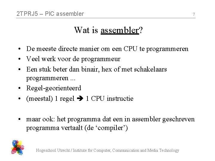 2 TPRJ 5 – PIC assembler 7 Wat is assembler? • De meeste directe