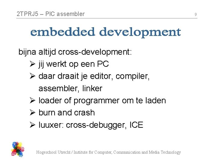 2 TPRJ 5 – PIC assembler bijna altijd cross-development: Ø jij werkt op een