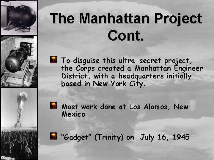 The Manhattan Project Cont. To disguise this ultra-secret project, the Corps created a Manhattan