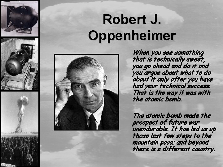Robert J. Oppenheimer When you see something that is technically sweet, you go ahead