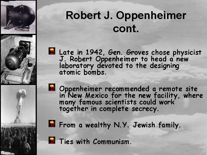 Robert J. Oppenheimer cont. Late in 1942, Gen. Groves chose physicist J. Robert Oppenheimer