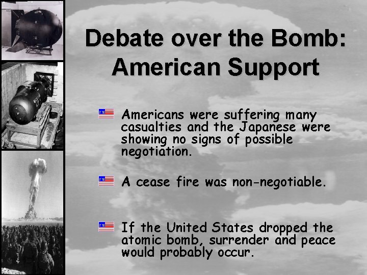 Debate over the Bomb: American Support Americans were suffering many casualties and the Japanese