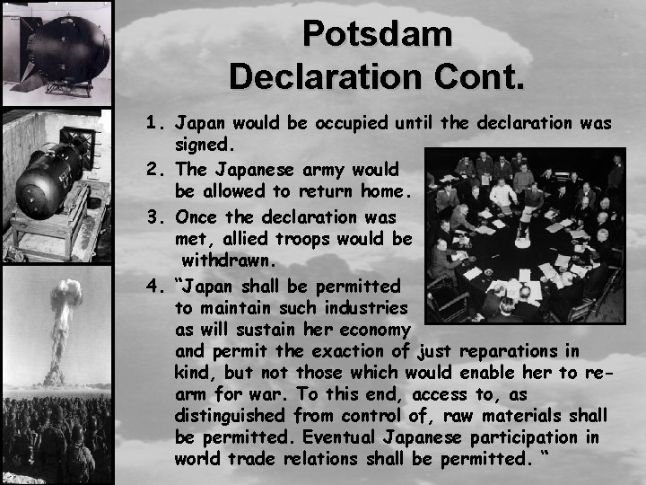 Potsdam Declaration Cont. 1. Japan would be occupied until the declaration was signed. 2.