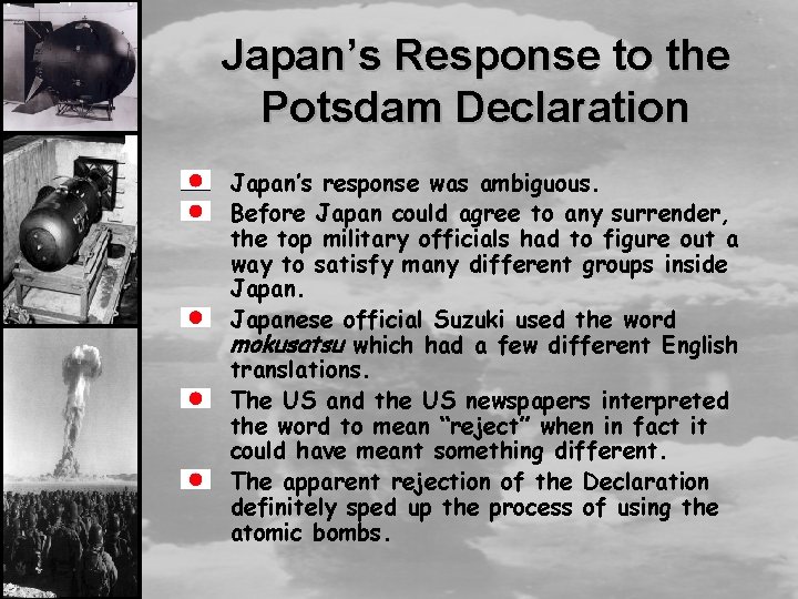 Japan’s Response to the Potsdam Declaration Japan’s response was ambiguous. Before Japan could agree