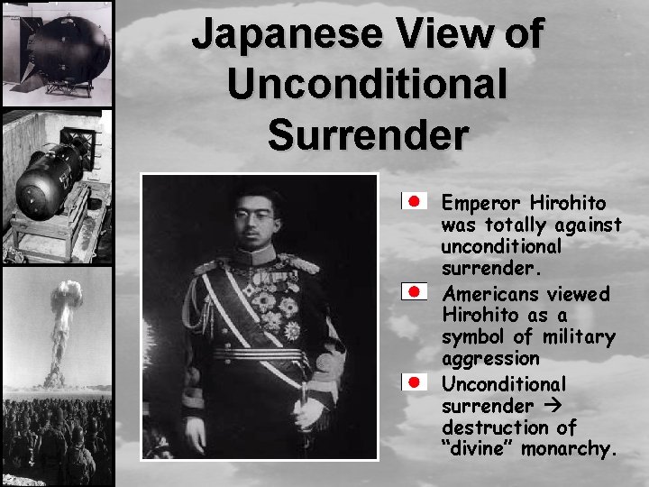 Japanese View of Unconditional Surrender Emperor Hirohito was totally against unconditional surrender. Americans viewed