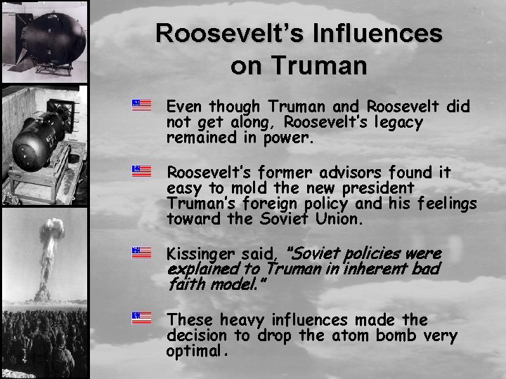 Roosevelt’s Influences on Truman Even though Truman and Roosevelt did not get along, Roosevelt’s