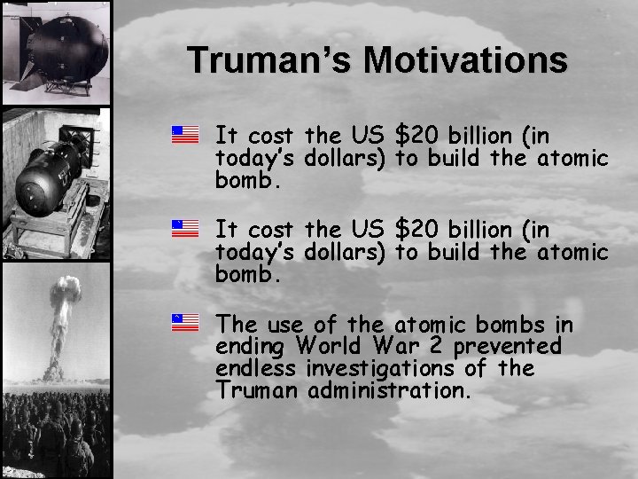 Truman’s Motivations It cost the US $20 billion (in today’s dollars) to build the