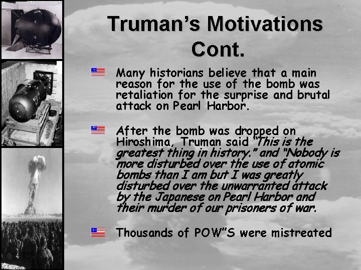 Truman’s Motivations Cont. Many historians believe that a main reason for the use of