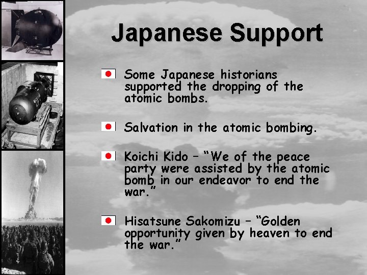 Japanese Support Some Japanese historians supported the dropping of the atomic bombs. Salvation in