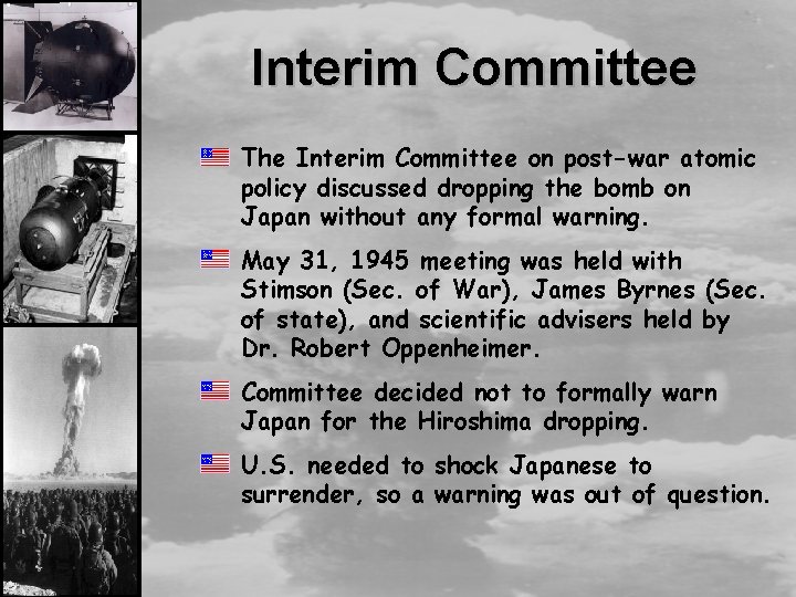 Interim Committee The Interim Committee on post-war atomic policy discussed dropping the bomb on