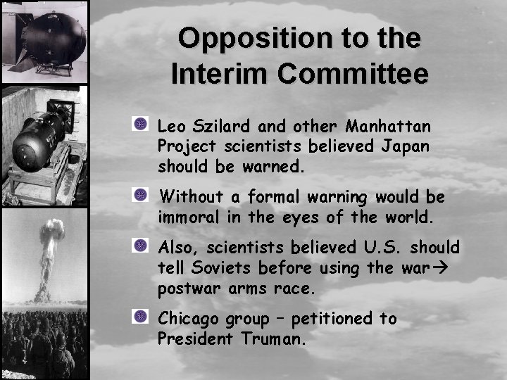 Opposition to the Interim Committee Leo Szilard and other Manhattan Project scientists believed Japan