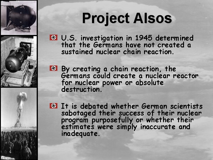 Project Alsos U. S. investigation in 1945 determined that the Germans have not created