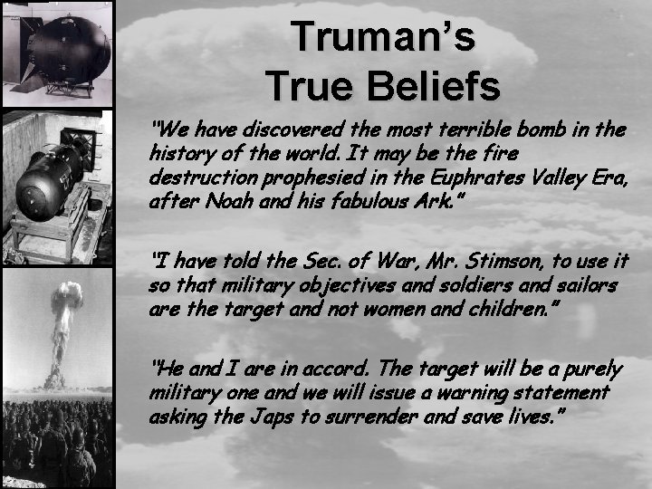 Truman’s True Beliefs “We have discovered the most terrible bomb in the history of