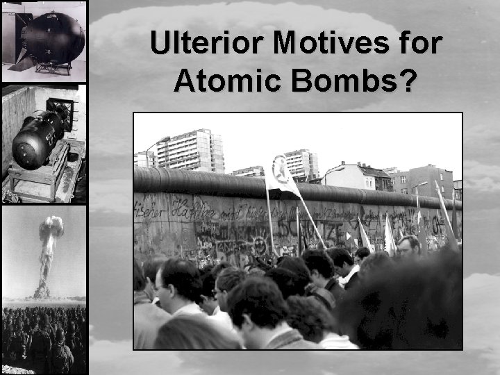 Ulterior Motives for Atomic Bombs? 