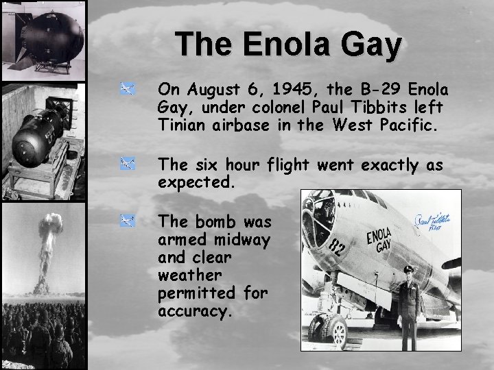 The Enola Gay On August 6, 1945, the B-29 Enola Gay, under colonel Paul