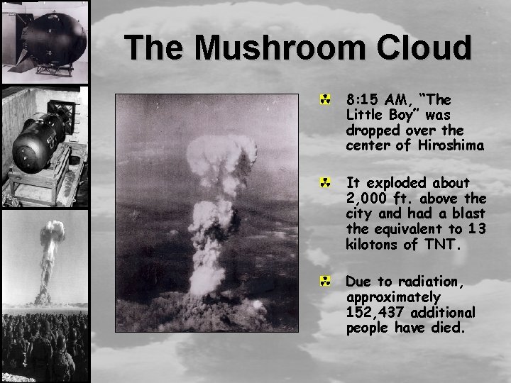 The Mushroom Cloud 8: 15 AM, “The Little Boy” was dropped over the center