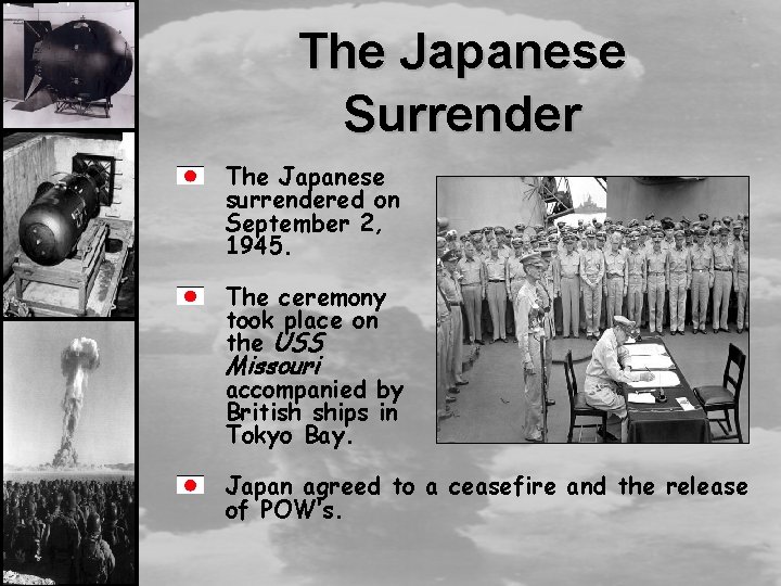 The Japanese Surrender The Japanese surrendered on September 2, 1945. The ceremony took place