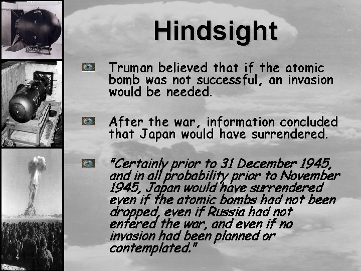 Hindsight Truman believed that if the atomic bomb was not successful, an invasion would