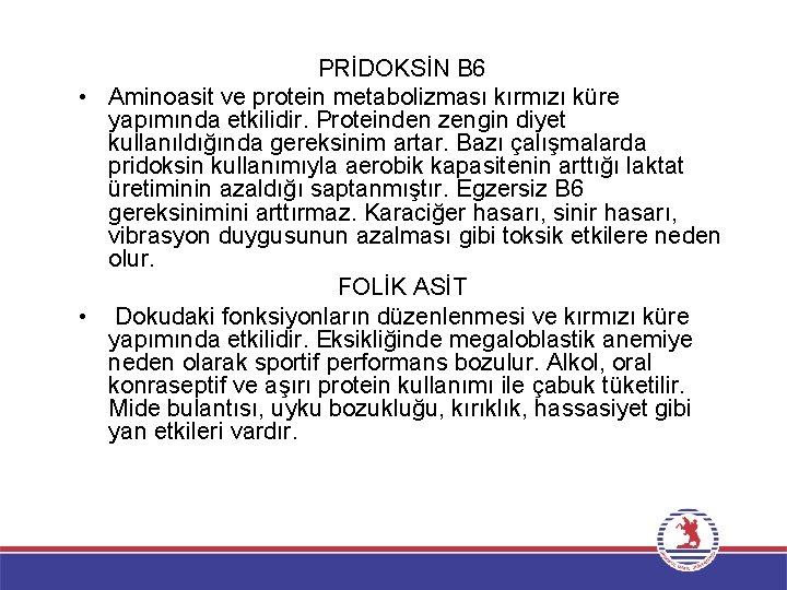 PRİDOKSİN B 6 • Aminoasit ve protein metabolizması kırmızı küre yapımında etkilidir. Proteinden zengin