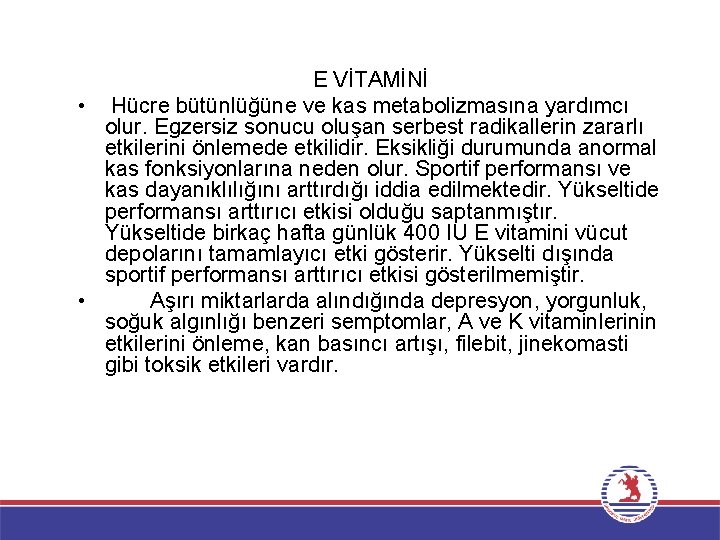 E VİTAMİNİ • Hücre bütünlüğüne ve kas metabolizmasına yardımcı olur. Egzersiz sonucu oluşan serbest