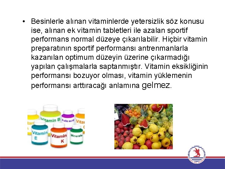  • Besinlerle alınan vitaminlerde yetersizlik söz konusu ise, alınan ek vitamin tabletleri ile