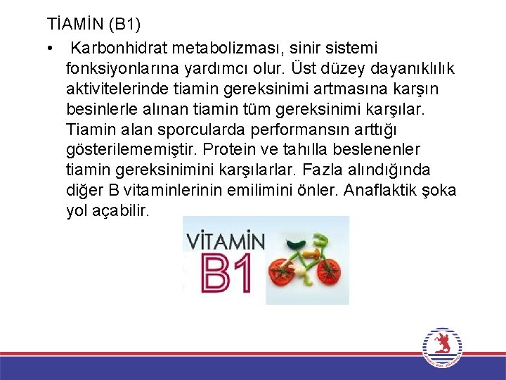 TİAMİN (B 1) • Karbonhidrat metabolizması, sinir sistemi fonksiyonlarına yardımcı olur. Üst düzey dayanıklılık