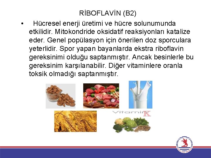 RİBOFLAVİN (B 2) • Hücresel enerji üretimi ve hücre solunumunda etkilidir. Mitokondride oksidatif reaksiyonları