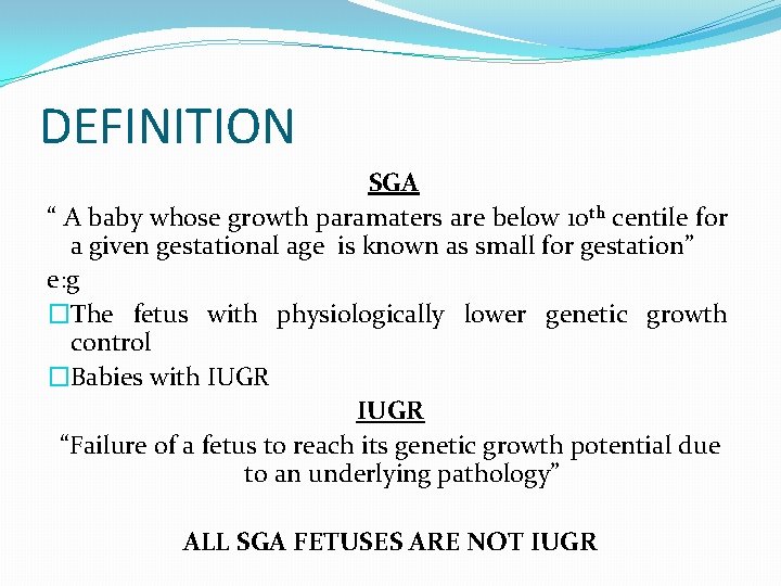 DEFINITION SGA “ A baby whose growth paramaters are below 10 th centile for