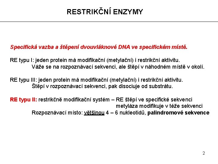 RESTRIKČNÍ ENZYMY Specifická vazba a štěpení dvouvláknové DNA ve specifickém místě. RE typu I: