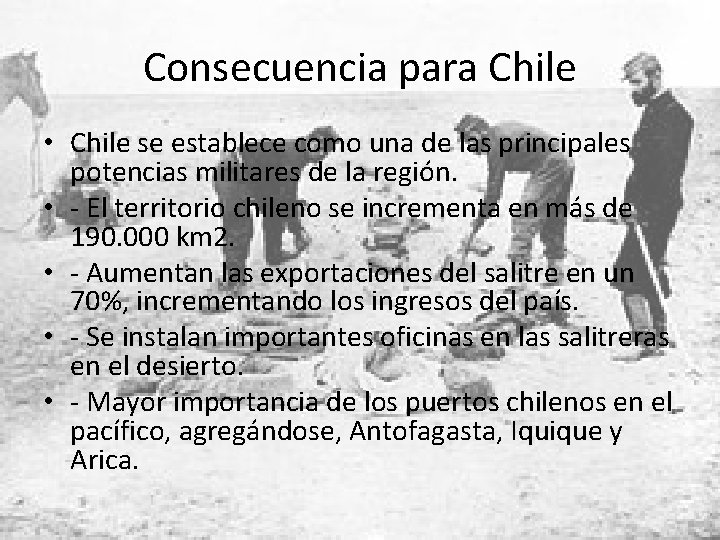Consecuencia para Chile • Chile se establece como una de las principales potencias militares