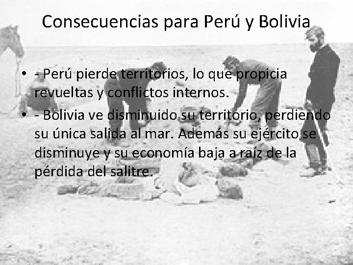 Consecuencias para Perú y Bolivia • - Perú pierde territorios, lo que propicia revueltas