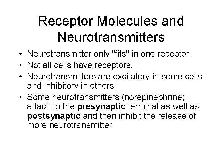 Receptor Molecules and Neurotransmitters • Neurotransmitter only "fits" in one receptor. • Not all Receptor Molecules and Neurotransmitters • Neurotransmitter only "fits" in one receptor. • Not all