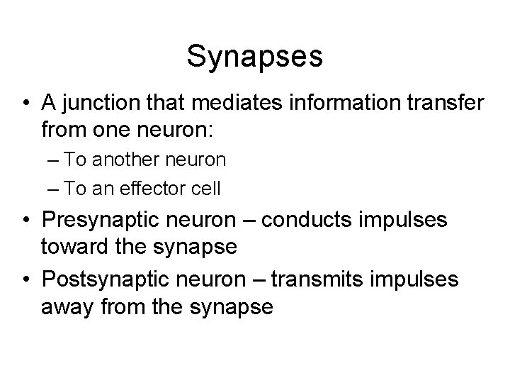 Synapses • A junction that mediates information transfer from one neuron: – To another Synapses • A junction that mediates information transfer from one neuron: – To another