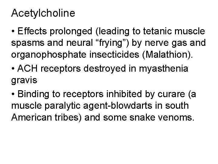 Acetylcholine • Effects prolonged (leading to tetanic muscle spasms and neural “frying”) by nerve Acetylcholine • Effects prolonged (leading to tetanic muscle spasms and neural “frying”) by nerve