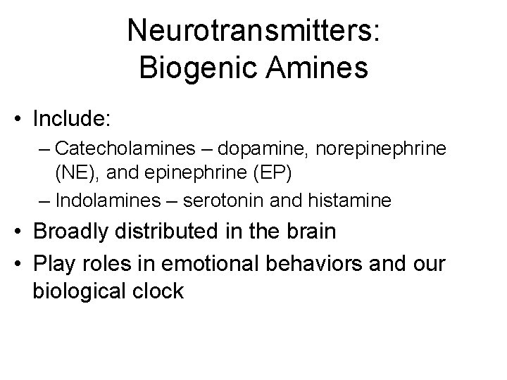 Neurotransmitters: Biogenic Amines • Include: – Catecholamines – dopamine, norepinephrine (NE), and epinephrine (EP) Neurotransmitters: Biogenic Amines • Include: – Catecholamines – dopamine, norepinephrine (NE), and epinephrine (EP)