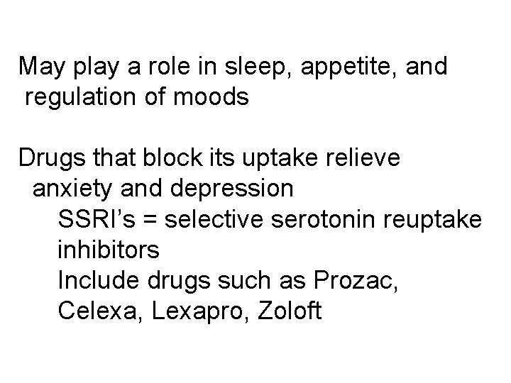 May play a role in sleep, appetite, and regulation of moods Drugs that block May play a role in sleep, appetite, and regulation of moods Drugs that block