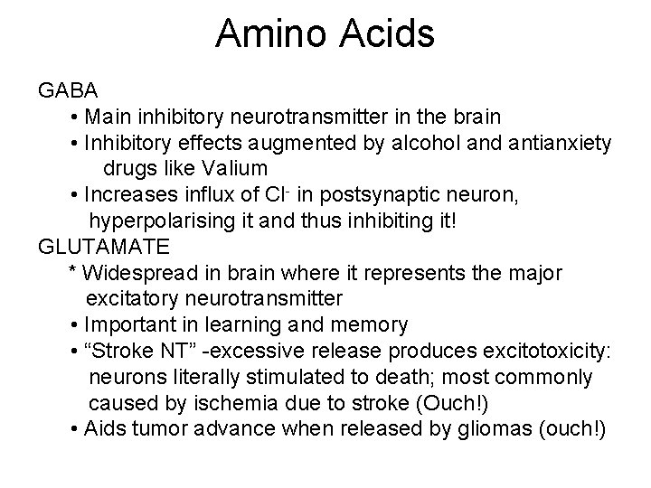 Amino Acids GABA • Main inhibitory neurotransmitter in the brain • Inhibitory effects augmented Amino Acids GABA • Main inhibitory neurotransmitter in the brain • Inhibitory effects augmented