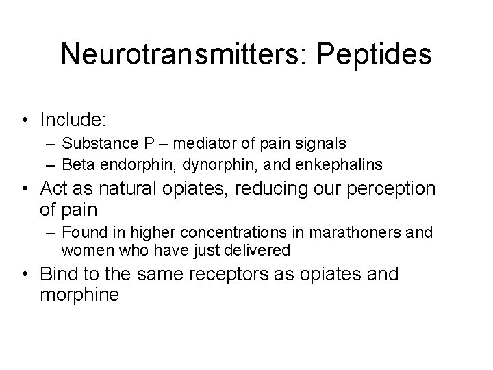 Neurotransmitters: Peptides • Include: – Substance P – mediator of pain signals – Beta Neurotransmitters: Peptides • Include: – Substance P – mediator of pain signals – Beta