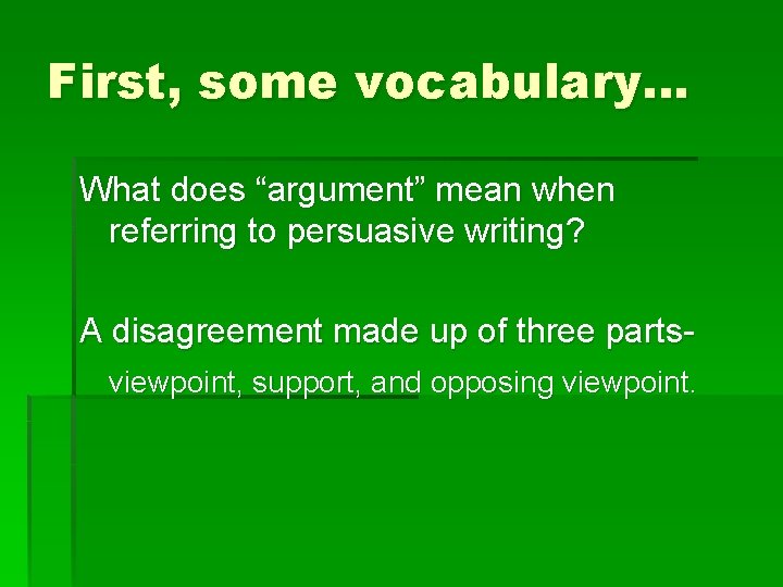 First, some vocabulary… What does “argument” mean when referring to persuasive writing? A disagreement
