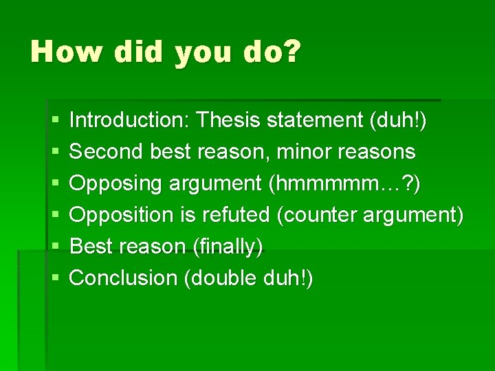 How did you do? § § § Introduction: Thesis statement (duh!) Second best reason,