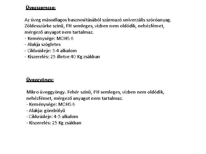  Üvegszemcse: Az üveg másodlagos hasznosításából származó univerzális szóróanyag. Zöldesszürke színű, PH semleges, vízben