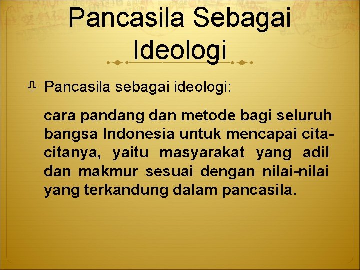 Pancasila Sebagai Ideologi Pancasila sebagai ideologi: cara pandang dan metode bagi seluruh bangsa Indonesia