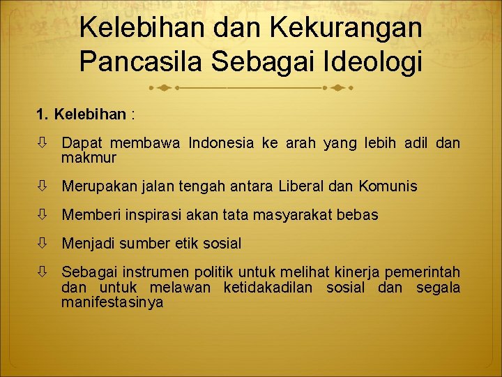 Kelebihan dan Kekurangan Pancasila Sebagai Ideologi 1. Kelebihan : Dapat membawa Indonesia ke arah