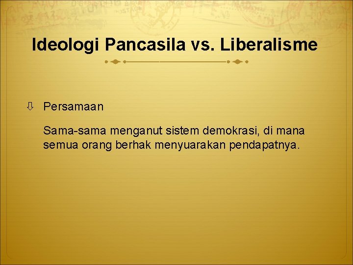 Ideologi Pancasila vs. Liberalisme Persamaan Sama-sama menganut sistem demokrasi, di mana semua orang berhak