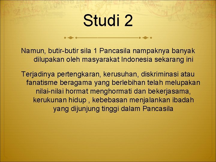 Studi 2 Namun, butir-butir sila 1 Pancasila nampaknya banyak dilupakan oleh masyarakat Indonesia sekarang