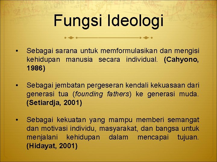 Fungsi Ideologi • Sebagai sarana untuk memformulasikan dan mengisi kehidupan manusia secara individual. (Cahyono,