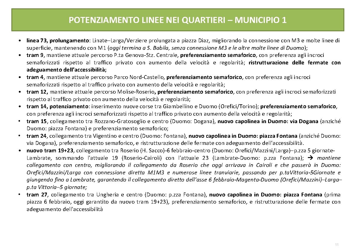 POTENZIAMENTO LINEE NEI QUARTIERI – MUNICIPIO 1 • linea 73, prolungamento: Linate–Larga/Verziere prolungata a