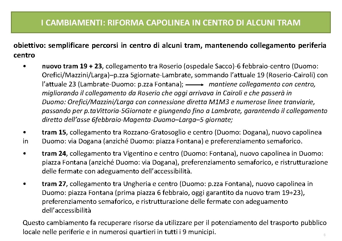 I CAMBIAMENTI: RIFORMA CAPOLINEA IN CENTRO DI ALCUNI TRAM obiettivo: semplificare percorsi in centro